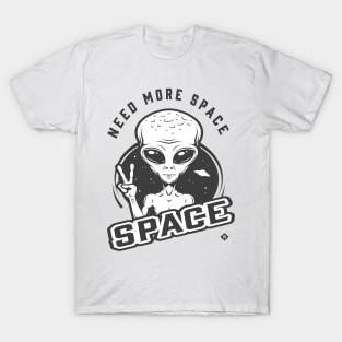 I need more space T-Shirt